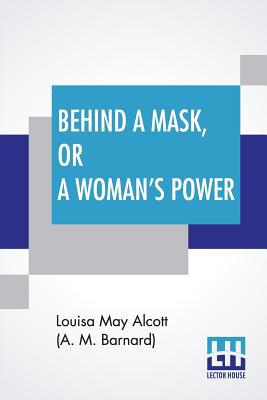 Behind A Mask, Or A Woman's Power 9353423392 Book Cover