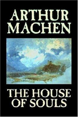 The House of Souls by Arthur Machen, Fiction, C... 159818833X Book Cover