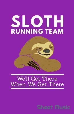 Sloth Running Team We'll Get There When We Get ... 1090463138 Book Cover