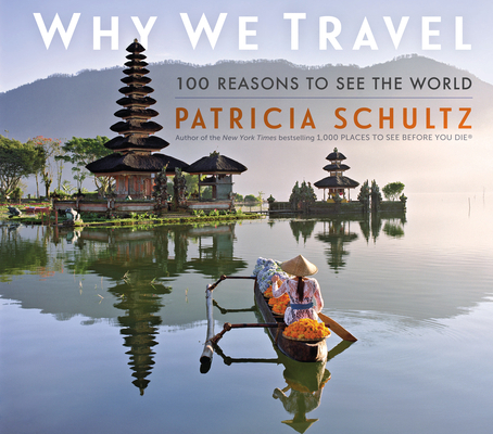 Why We Travel: 100 Reasons to See the World 1523510978 Book Cover