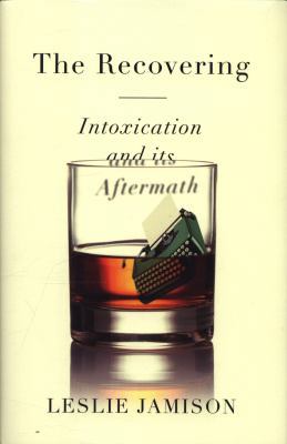 The Recovering: Intoxication and its Aftermath 1783781521 Book Cover