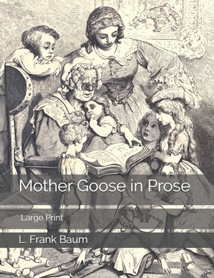 Mother Goose in Prose: Large Print 1706665369 Book Cover