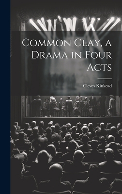 Common Clay, a Drama in Four Acts 1021159778 Book Cover