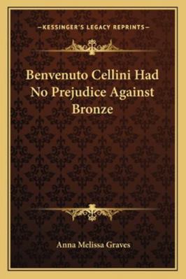 Benvenuto Cellini Had No Prejudice Against Bronze 1162800828 Book Cover