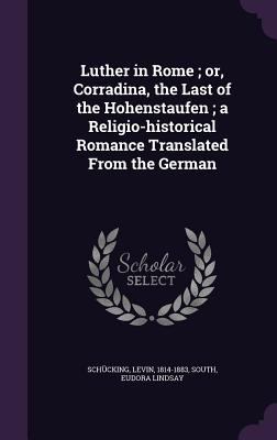 Luther in Rome; or, Corradina, the Last of the ... 1354715039 Book Cover