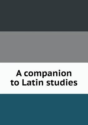 A companion to Latin studies 5518855192 Book Cover