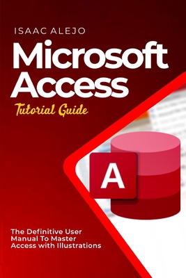 Microsoft Access Tutorial Guide: The Definitive... B0CH2H6LQ6 Book Cover