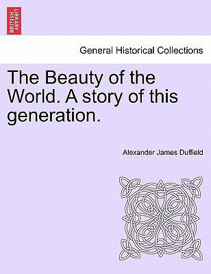 The Beauty of the World. a Story of This Genera... 1241194815 Book Cover