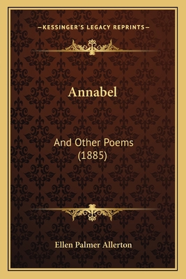 Annabel: And Other Poems (1885) 116457714X Book Cover