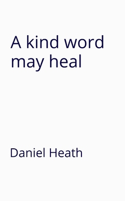 A kind word may heal 1036958787 Book Cover