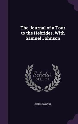 The Journal of a Tour to the Hebrides, With Sam... 1357608896 Book Cover