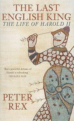 The Last English King: The Life of Harold II 0752445995 Book Cover