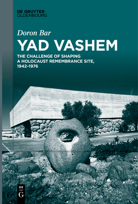 Yad Vashem: The Challenge of Shaping a Holocaus... 3111266354 Book Cover