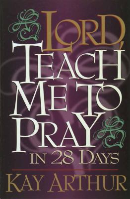 Lord, Teach Me to Pray in 28 Days 1565072529 Book Cover