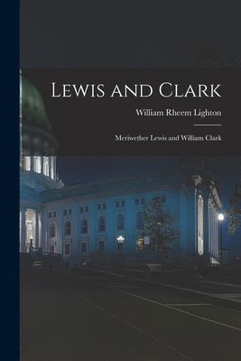 Lewis and Clark: Meriwether Lewis and William C... 1017877866 Book Cover
