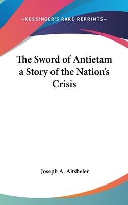 The Sword of Antietam a Story of the Nation's C... 1432614851 Book Cover