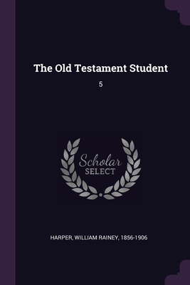 The Old Testament Student: 5 1378111737 Book Cover