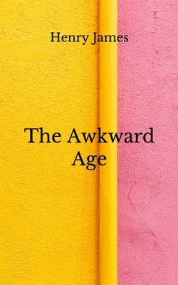 The Awkward Age: (Aberdeen Classics Collection) B08GLJ3BKK Book Cover