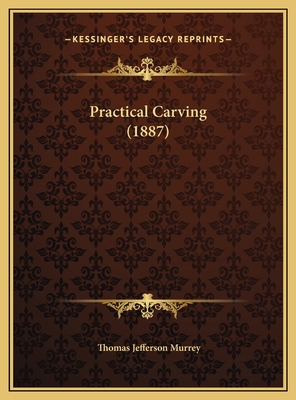 Practical Carving (1887) 1169552153 Book Cover