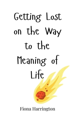 Getting Lost on the Way to the Meaning of Life 1805660365 Book Cover