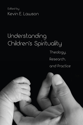 Understanding Children's Spirituality: Theology... 1498214207 Book Cover