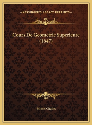 Cours De Geometrie Superieure (1847) [French] 1169650546 Book Cover