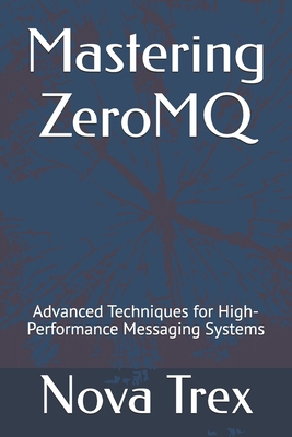 Mastering ZeroMQ: Advanced Techniques for High-... B0DRJQWDLY Book Cover