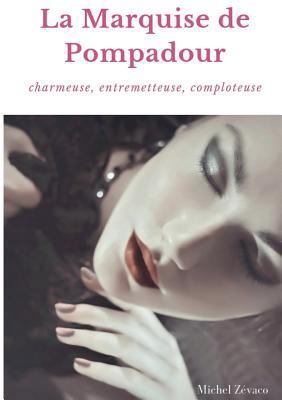 La Marquise de Pompadour: Charmeuse, Entremette... [French] 2322160776 Book Cover