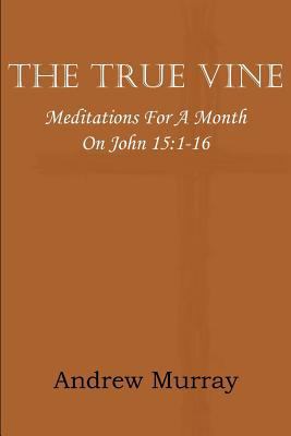 The True Vine; Meditations for a Month on John ... 1612035868 Book Cover