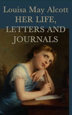 Louisa May Alcott, Her Life, Letters and Journals 1515420582 Book Cover