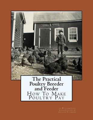 The Practical Poultry Breeder and Feeder: How T... 1548238996 Book Cover