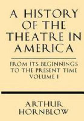 A History of the Theatre in America from Its Be... 1628452331 Book Cover