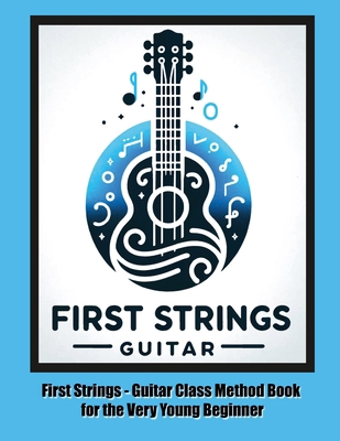 First Strings - Guitar Class Method Book for th... B0D5VSGJWZ Book Cover