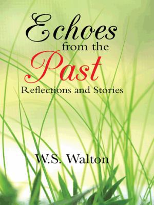 Echoes from the Past: Reflections and Stories 1496949994 Book Cover