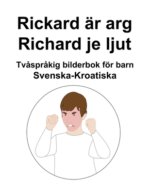 Svenska-Kroatiska Rickard är arg / Richard je l... [Swedish] B0BF2Q7662 Book Cover