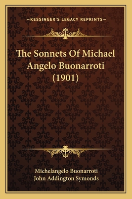 The Sonnets Of Michael Angelo Buonarroti (1901) 1165077574 Book Cover