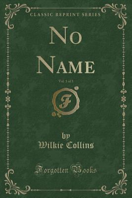 No Name, Vol. 1 of 3 (Classic Reprint) 1331273897 Book Cover