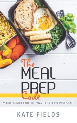 The Meal Prep Code: Your Essential Guide To Liv... B08L8R8M53 Book Cover