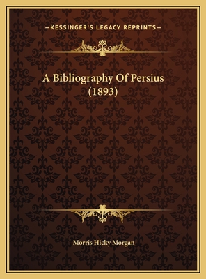 A Bibliography Of Persius (1893) 1169532659 Book Cover