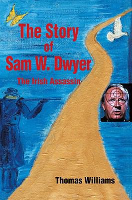 The Story of Sam W. Dwyer 0595805493 Book Cover