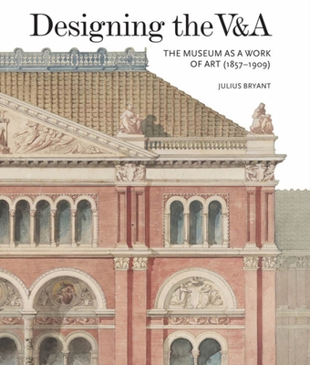 Designing the V&a: The Museum as a Work of Art ... 1848222335 Book Cover