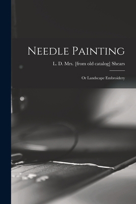 Needle Painting; or Landscape Embroidery 1015517749 Book Cover