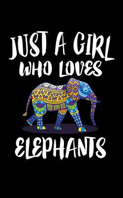 Just A Girl Who Loves Elephants: Animal Nature ... 1077117523 Book Cover