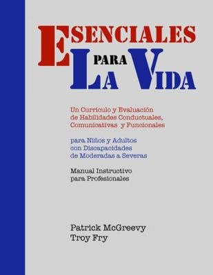 Esenciales para la Vida : Un Curr?culo y Evaluaci?n de Habilidades Conductuales, Comunicativas y Funcionales, para Ni?os y Adultos con Discapacidades de Moderadas a Severas: Manual Instructivo para Pr