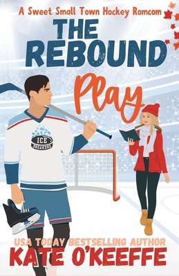The Rebound Play: A Sweet Small Town Hockey Romcom B0DCZLSXHQ Book Cover