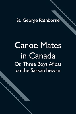 Canoe Mates in Canada; Or, Three Boys Afloat on... 9354594824 Book Cover