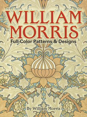 William Morris: Artist, Craftsman, Pioneer (Masterworks)