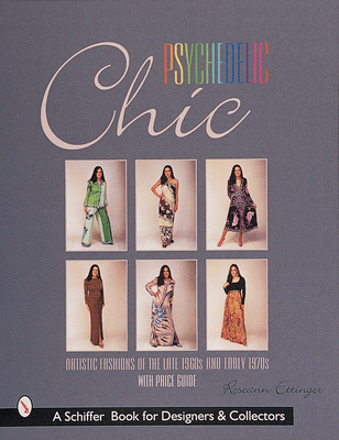 Psychedelic Chic: Artistic Fashions of the Late... 0764308114 Book Cover