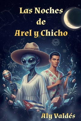 Las Noches de Arel y Chicho [Spanish] B0FX7JFXJ1 Book Cover
