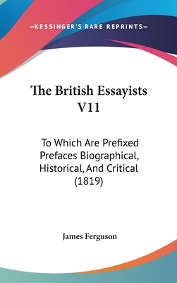 The British Essayists V11: To Which Are Prefixe... 1437257100 Book Cover